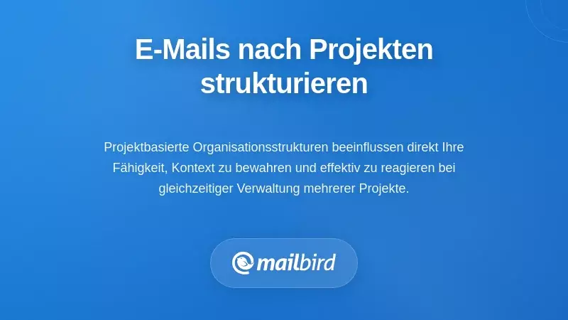 Strukturierte Ans&auml;tze: E-Mails rund um Projekte organisieren