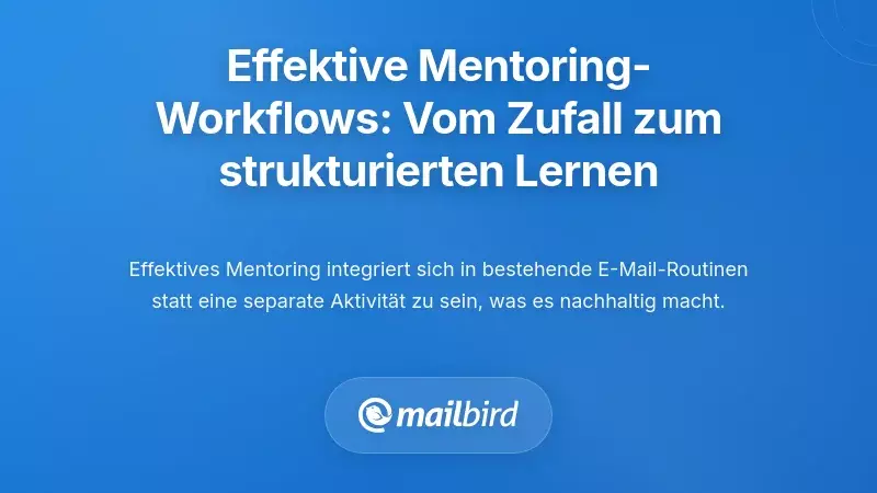 Entwicklung praxisnaher Mentoring-Workflows: Von zufälligem Weiterleiten zu strukturiertem Lernen