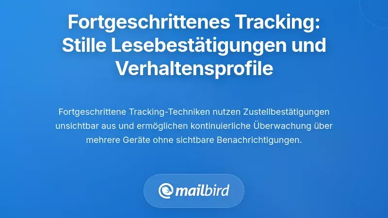 Fortschrittliche Tracking-Mechanismen: Stille Zustellbest&auml;tigungen und Verhaltensprofiling