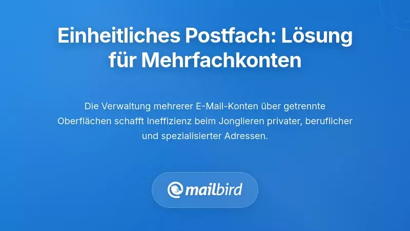 Vereinheitlichte Posteingangsverwaltung: L&ouml;sung der Multi-Account-Herausforderung