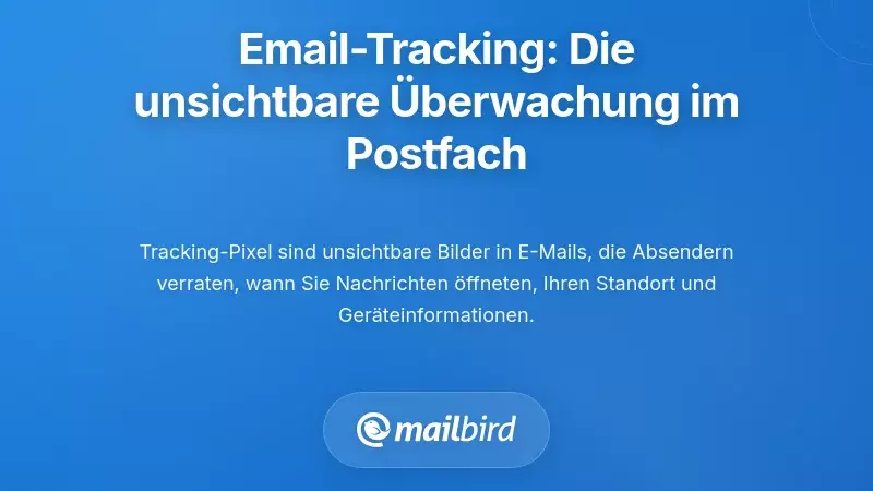 E-Mail-Tracking-Mechanismen: Die unsichtbare &Uuml;berwachungsinfrastruktur in Ihrem Posteingang