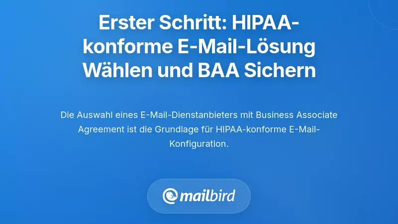 Erster Schritt: Auswahl eines HIPAA-fähigen E-Mail-Dienstes und Sicherung eines BAA