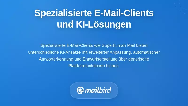 Spezialisierte E-Mail-Clients und Drittanbieter-KI-L&ouml;sungen