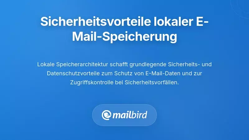 Sicherheits- und Datenschutzvorteile der lokalen E-Mail-Speicherung