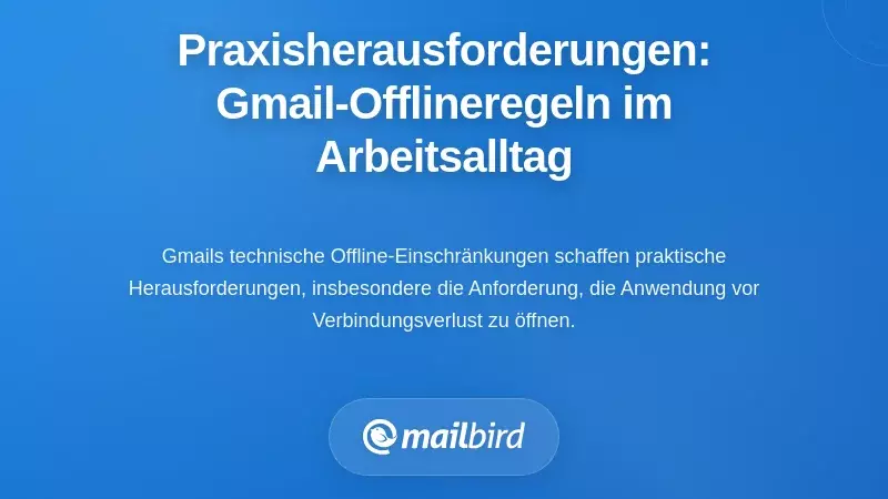 Herausforderungen in der Praxis: Wie die Offline-Regeln von Gmail den t&auml;glichen Arbeitsablauf beeinflussen