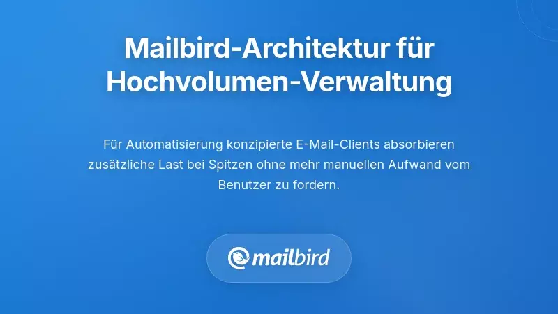 Wie Mailbirds Architektur das E-Mail-Management an stressigen Tagen unterstützt