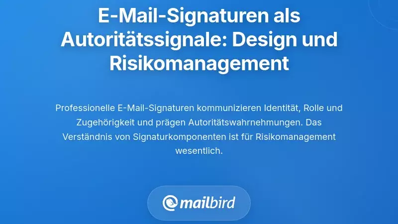 E-Mail-Signaturen als Autoritätssignale: Design und Risikomanagement