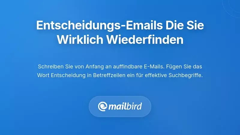 Entscheidungs-E-Mails schreiben, die Sie später tatsächlich wiederfinden