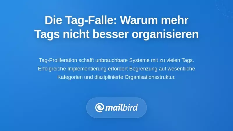 Die Tag-&Uuml;berlastungsfalle: Warum mehr Tags nicht bessere Organisation bedeuten