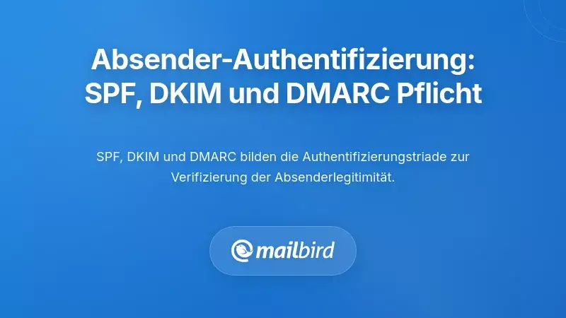 Anforderungen an die Absenderauthentifizierung: Das SPF-, DKIM- und DMARC-Mandat