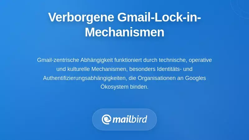 Die verborgenen Mechanismen der Gmail-zentrierten Anbieterbindung
