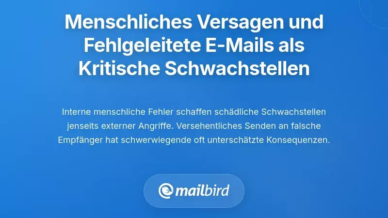 Menschliches Versagen und fehlgeleitete E-Mails als kritische Schwachstellen