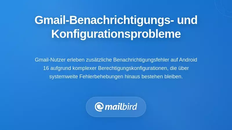 Gmail-spezifische Benachrichtigungsfehler und Konfigurationsherausforderungen