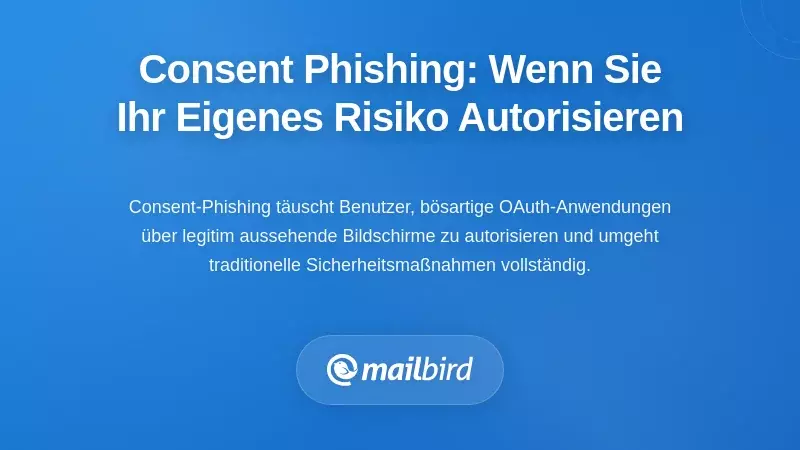 Zustimmungsphishing: Wenn Sie Ihre eigene Kompromittierung autorisieren