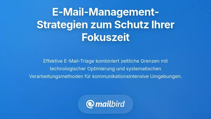 Systematische E-Mail-Management-Strategien, die Ihre Fokuszeit schützen