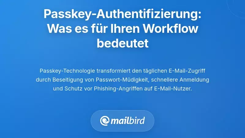 Was E-Mail-Authentifizierung mit Passkeys f&uuml;r Ihren Arbeitsalltag bedeutet