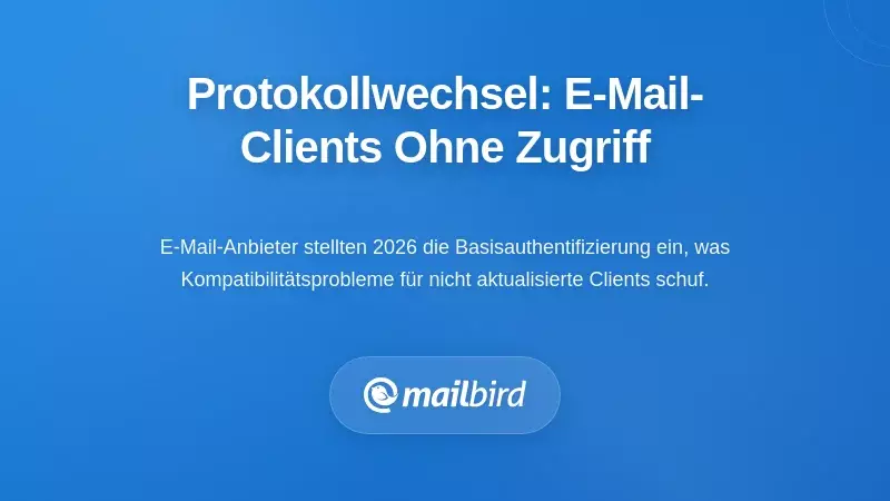 Der &Uuml;bergang des Authentifizierungsprotokolls: Als E-Mail-Clients den Zugriff verloren