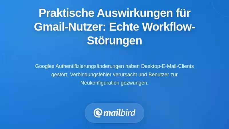 Die praktische Auswirkung auf Gmail-Nutzer: Reale Workflow-Unterbrechungen