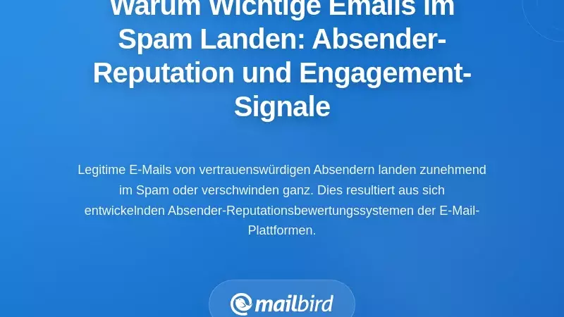 Warum Ihre wichtigen E-Mails im Spam landen: Verst&auml;ndnis von Absenderreputation und Engagement-Signalen