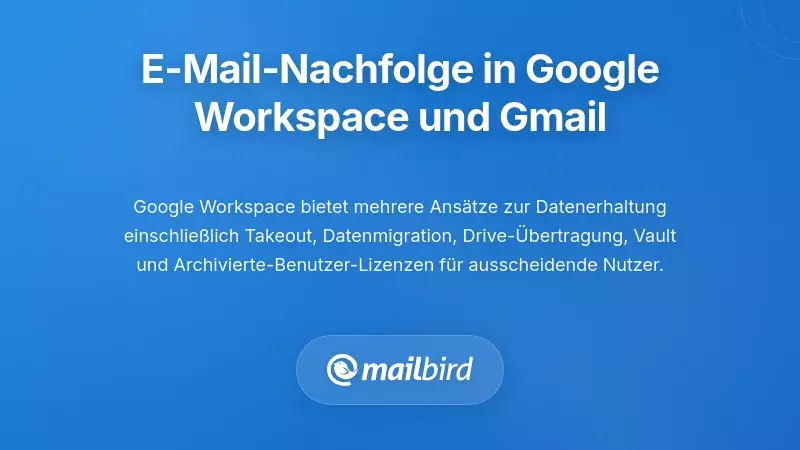 Einstellungen zur Datenaufbewahrung von Google Workspace-E-Mails f&uuml;r die Nachfolgeplanung bei Mitarbeiterabg&auml;ngen
