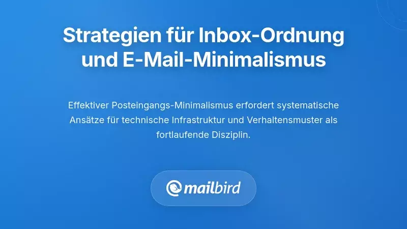 Praktische Strategien zur Reduzierung des Posteingangs und minimalistische E-Mail-Verwaltung