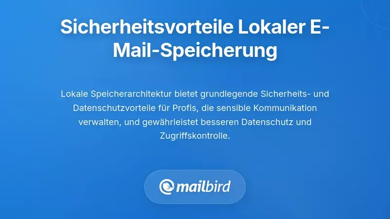 Sicherheits- und Datenschutzvorteile der lokalen E-Mail-Speicherung