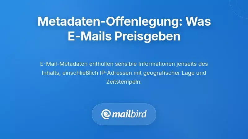 Metadatenoffenlegung: Was Ihre E-Mail &uuml;ber den Nachrichteninhalt hinaus preisgibt