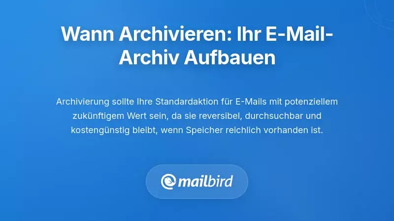 Wann archivieren: Aufbau Ihrer langfristigen E-Mail-Referenzbibliothek
