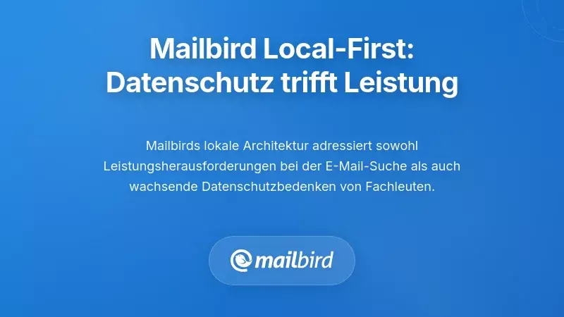 Mailbirds Local-First Ansatz: Datenschutz trifft Leistung