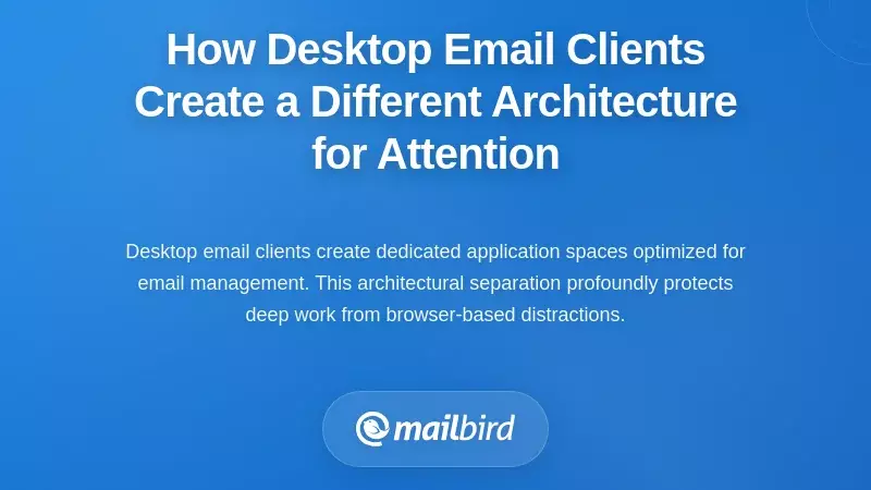 How Desktop Email Clients Create a Different Architecture for Attention