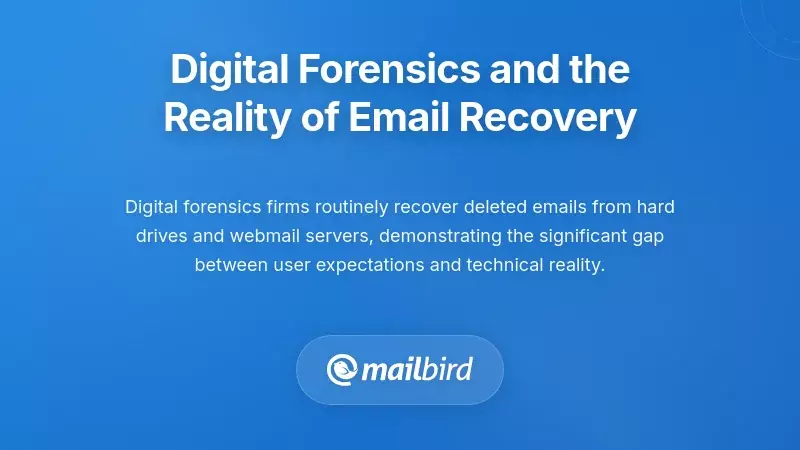 Digital Forensics and the Reality of Email Recovery