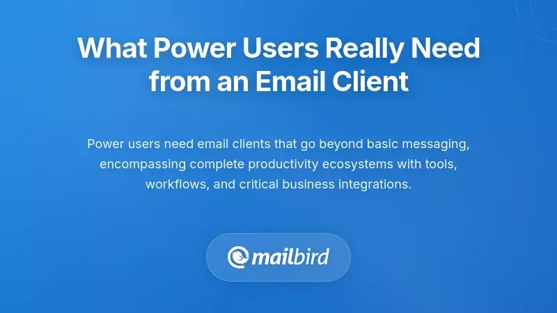Essential email client features and requirements checklist for professional power users