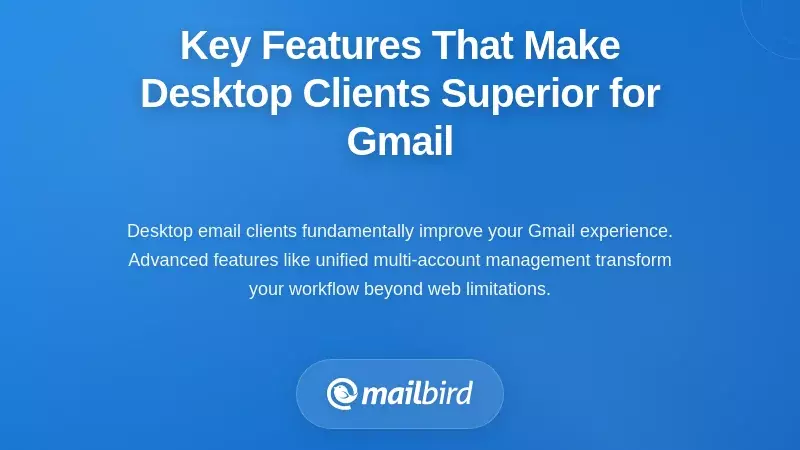 Key Features That Make Desktop Clients Superior for Gmail