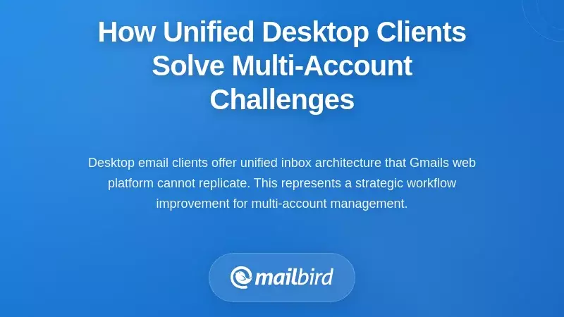 How Unified Desktop Clients Solve Multi-Account Challenges