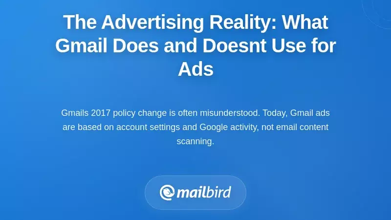 The Advertising Reality: What Gmail Does and Doesn't Use for Ads