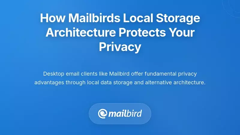 How Mailbird's Local Storage Architecture Protects Your Privacy