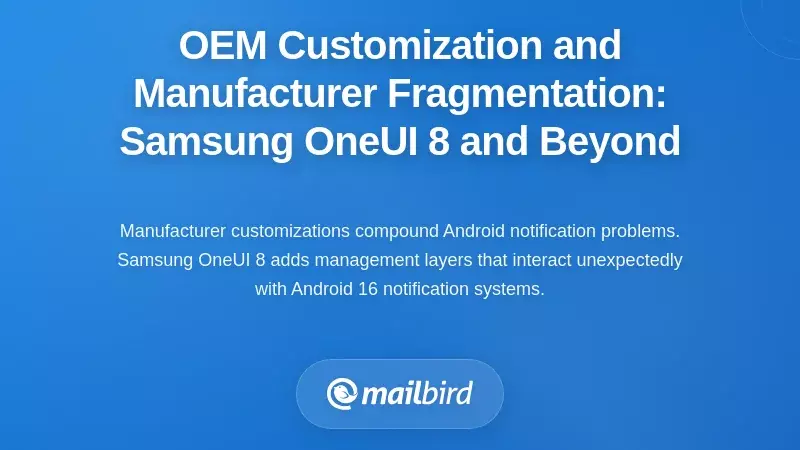 OEM Customization and Manufacturer Fragmentation: Samsung OneUI 8 and Beyond