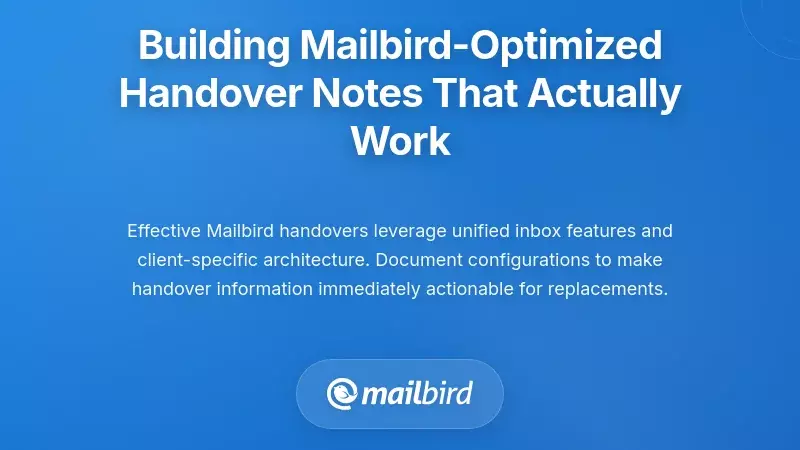 Building Mailbird-Optimized Handover Notes That Actually Work