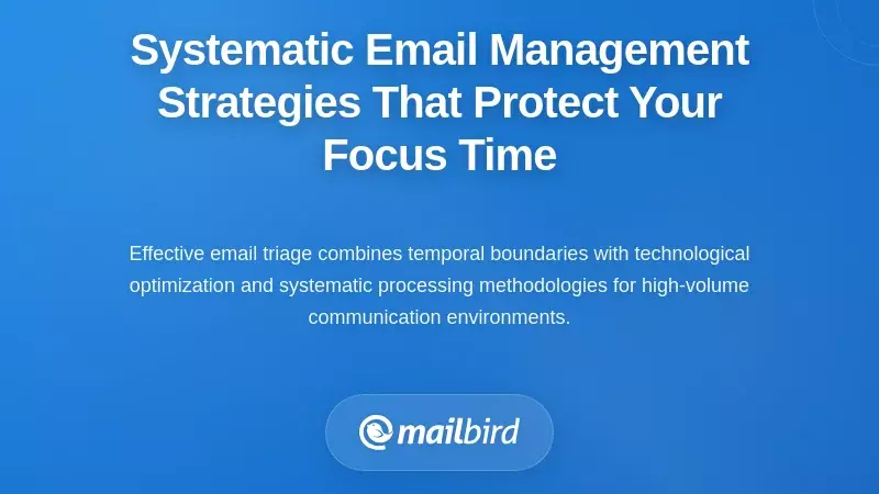 Systematic Email Management Strategies That Protect Your Focus Time