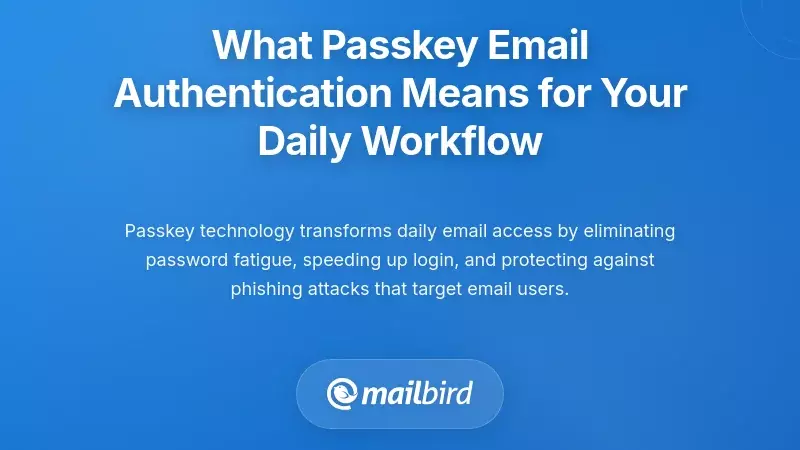 What Passkey Email Authentication Means for Your Daily Workflow