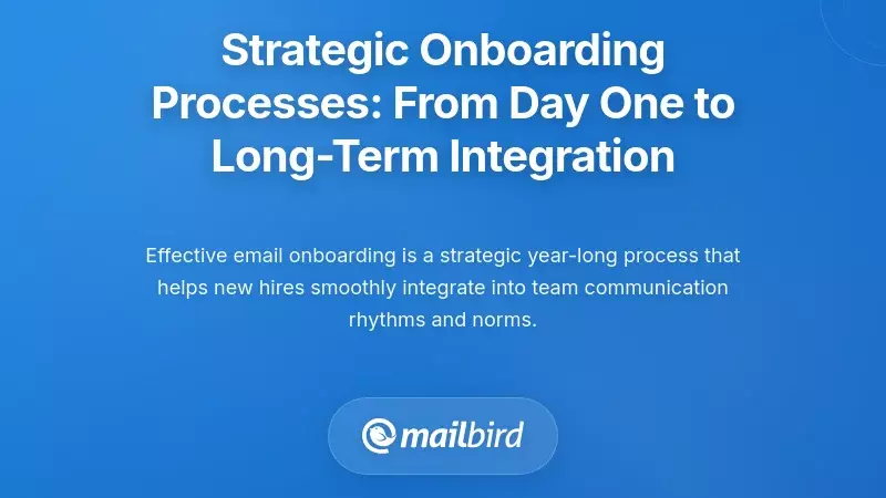 Strategic Onboarding Processes: From Day One to Long-Term Integration