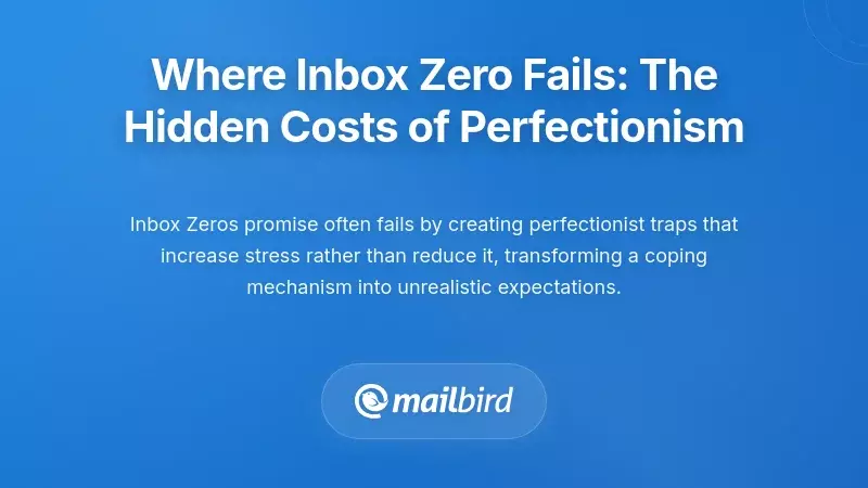Where Inbox Zero Fails: The Hidden Costs of Perfectionism