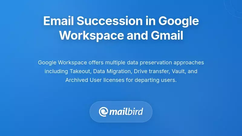 Google Workspace email data preservation settings for departing employee succession planning