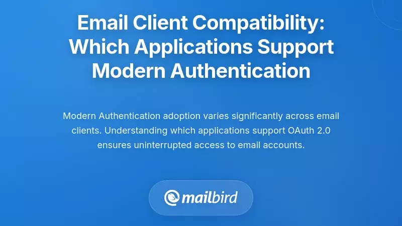 Email Client Compatibility: Which Applications Support Modern Authentication