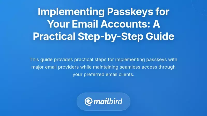 Implementing Passkeys for Your Email Accounts: A Practical Step-by-Step Guide