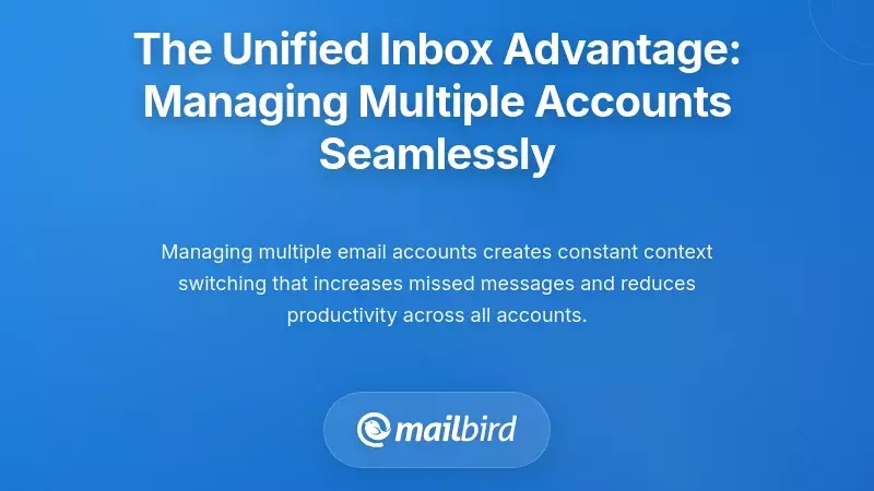The Unified Inbox Advantage: Managing Multiple Accounts Seamlessly