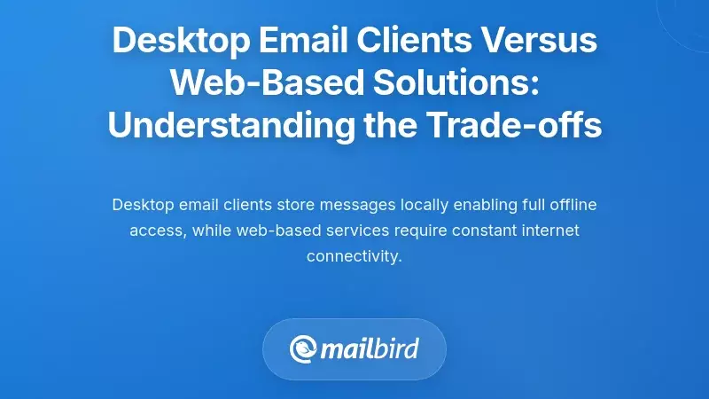 Desktop Email Clients Versus Web-Based Solutions: Understanding the Trade-offs