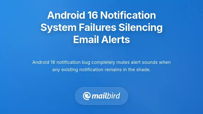 Android 16 Notification System Failures Silencing Email Alerts