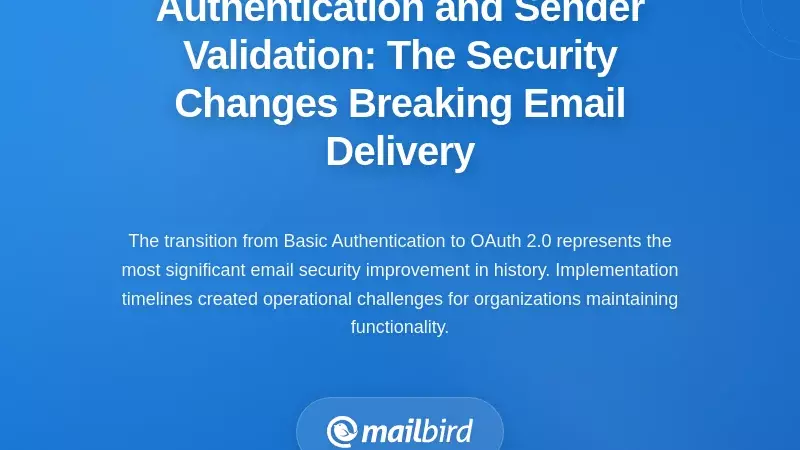 Authentication and Sender Validation: The Security Changes Breaking Email Delivery
