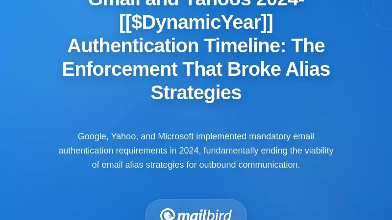 Gmail and Yahoo's 2024-2026 Authentication Timeline: The Enforcement That Broke Alias Strategies